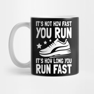 It's Not How Fast You Run It's How Long You Run Fast Mug